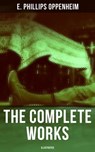 The Complete Works of E. Phillips Oppenheim (Illustrated) - E. Phillips Oppenheim ; Declan Murphy - 9788027219469