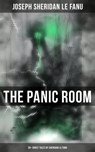 THE PANIC ROOM: 30+ Ghost Tales by Sheridan Le Fanu - Joseph Sheridan Le Fanu ; Neil Peterson - 9788027221349