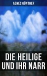 Die Heilige und ihr Narr - Agnes Günther ; Julia Pfeiffer - 9788027237531