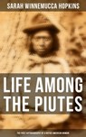 Life Among the Piutes: The First Autobiography of a Native American Woman - Sarah Winnemucca Hopkins - 9788027241071