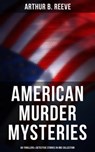 American Murder Mysteries: 60 Thrillers & Detective Stories in One Collection - Arthur B. Reeve ; Todd Ramsey - 9788027243211