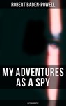 My Adventures as a Spy: Autobiography - Robert Baden-Powell ; Layla Donovan - 9788027248797