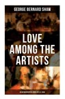 Love Among the Artists (An Autobiographical Novel of G. B. Shaw) - George Bernard Shaw - 9788027274642