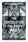 THE CONSOLATION OF PHILOSOPHY (The Sedgefield Translation) - Anicius Manlius Severinus Boethius - 9788027275083