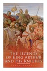 The Legends of King Arthur and His Knights - James Knowles - 9788027330737