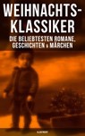 Weihnachts-Klassiker: Die beliebtesten Romane, Geschichten & Märchen (Illustriert) - Charles Dickens ; Goethe ; Johanna Spyri ; Agnes Sapper ; Karl May ; Theodor Fontane ; Oscar Wilde ; Selma Lagerlöf ; Hans Christian Andersen ; Frances Hodgson Burnett ; Brüder Grimm ; Theodor Storm ; Peter Rosegger ; E. T. A. Hoffmann ; O. Henry ; Ludwig - 9788075837530