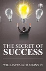 The Secret of Success - William Walker Atkinson - 9788119007103