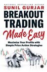 Breakout Trading Made Easy - Sunil Gurjar - 9788119153985