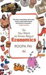 So You Want to Know About Economics - Roopa Pai - 9788129145192