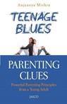 Teenage Blues, Parenting Clues - Anjaneya Mishra - 9788184954838