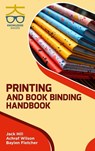 Printing and Book Binding Handbook - Jack Hill ; Achraf Wilson ; Baylen Fletcher - 9788197595783