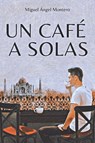 Montero, M: CAFÉ A SOLAS - Miguel Ángel Montero - 9788409465118