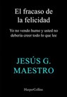 El fracaso de la felicidad - Jesús G. Maestro - 9788410644939