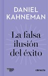La Falsa Ilusión del Éxito / Delusion of Success: How Optimism Suffocates Executive Decisions - Daniel Kahneman - 9788416883912