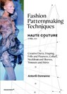 Fashion Patternmaking Techniques Haute Couture [Vol. 2] - Antonio Donnanno - 9788417412388