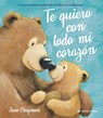 Te Quiero Con Todo Mi Corazón / I Love You with All My Heart (Spanish Edition): Cuento Sobre El Amor Incondicional de Las Mamás Y Los Papás de Jane Ch - Jane Chapman - 9788419898661
