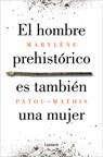 El Hombre Prehistórico Es También Una Mujer / Prehistoric Man Is Also a Woman - Marylène Patou-Mathis - 9788426410092