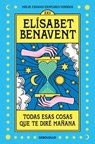 Todas esas cosas que te dire mañana - Elisabet Benavent - 9788466370554