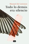 Todo Lo Demás Era Silencio / Everything Else Was Silence - Manuel de Lorenzo - 9788491293422