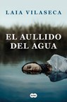 El Aullido del Agua / The Howl of the Water - Laia Vilaseca - 9788491294085