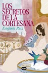 Los Secretos de la Cortesana / Secrets of the Courtesan - Estefanía Ruiz - 9788491298151