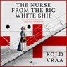 The Nurse from the Big White Ship - Mich Vraa ; Jesper Bugge Kold - 9788726908534