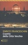 L'uomo della Città Vecchia - Enrico Franceschini - 9788807888908