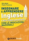 Insegnare e Apprendere Inglese e altre lingue comunitarie con le Indicazioni Nazionali - Rita Balbi ; Paola Traverso - 9788809810983