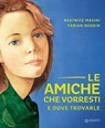 Le amiche che vorresti e dove trovarle - Beatrice Masini - 9788809883307