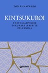 Kintsukuroi. L’arte giapponese di curare le ferite dell’anima - Tomás Navarro - 9788809930131