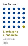 L'indagine e l'ascolto - Luca Mazzinghi - 9788810966822