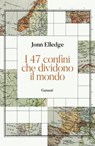 I 47 confini che dividono il mondo - Jonn Elledge - 9788811014881