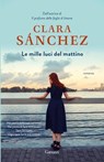 Le mille luci del mattino - Clara Sanchez - 9788811141860