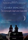 La meraviglia degli anni imperfetti - Clara Sanchez - 9788811144342