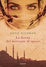 La donna del mercante di spezie - Katie Hickman - 9788811604570