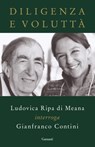 Diligenza e voluttà - Ludovica Ripa di Meana ; Gianfranco Contini - 9788811607984