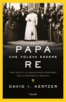 Il papa che voleva essere re - David I. Kertzer - 9788811689881