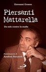 Piersanti Mattarella. Da solo contro la mafia - Giovanni Grasso - 9788821586262