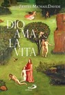 Dio ama la vita - Fratel MichaelDavide - 9788821587467