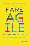 Fare agile nel modo giusto - Darrell Rigby ; Sarah Elk ; Steve Berez - 9788823819290