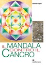 Il Mandala contro il cancro - Daniela Respini - 9788827224076
