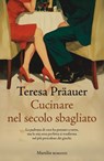 Cucinare nel secolo sbagliato - Teresa Präauer - 9788829796137