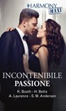 Incontenibile passione - Karen Booth ; Heidi Betts ; Andrea Laurence ; Sarah M. Anderson - 9788830541566