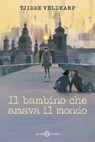 Il bambino che amava il mondo - Tjibbe Veldkamp ; Mark Janssen - 9788831030496