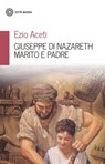 Giuseppe di Nazareth marito e padre - Ezio Aceti - 9788831108072