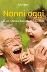 Nonni oggi. Se non ci fossero bisognerebbe inventarli - Ezio Aceti - 9788831119962