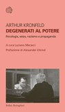 Degenerati al potere - Arthur Kronfeld - 9788833946467
