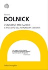 L'universo meccanico - Edward Dolnick - 9788833971186