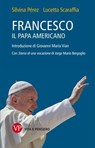 Francesco, il papa americano - Silvina Pérez ; Lucetta Scaraffia - 9788834334973