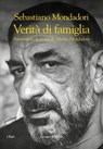 Verità di famiglia. Riscrivendo la storia di Alberto Mondadori - Sebastiano Mondadori - 9788834612583
